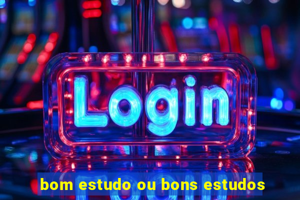 bom estudo ou bons estudos